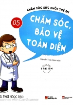Chăm Sóc Sức Khỏe Trẻ Em – Tập 5 – Chăm Sóc, Bảo Vệ Toàn Diện