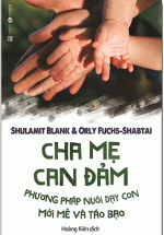 Cha Mẹ Can Đảm – Phương pháp Nuôi Dạy Con Mới Mẻ Và Táo Bạo