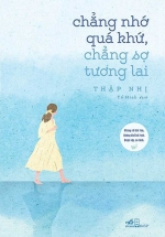 Chẳng Nhớ Quá Khứ, Chẳng Sợ Tương Lai