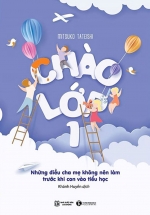Chào Lớp 1 – Những Điều Cha Mẹ Không Nên Làm Trước Khi Con Vào Tiểu Học