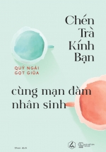 Chén Trà Kính Bạn Cùng Mạn Đàm Nhân Sinh