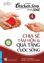 Hạt Giống Tâm Hồn – Chicken Soup For The Soul 4 – Chia Sẻ Tâm Hồn Và Quà Tặng Cuộc Sống
