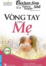Hạt Giống Tâm Hồn – Chicken Soup For The Soul 9 – Vòng Tay Của Mẹ