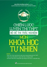 Chiến Lược Luyện Thi THPT – Bộ Đề Thi Môn Khoa Học Tự Nhiên – (Tái Bản Lần Thứ Nhất Có Chỉnh Sửa, Bổ Sung)