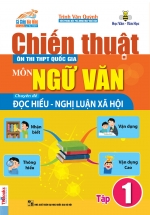 Chiến Thuật Ôn Thi THPT Quốc Gia Môn Ngữ Văn – Chuyên Đề Nghị Luận Xã Hội Tập 1
