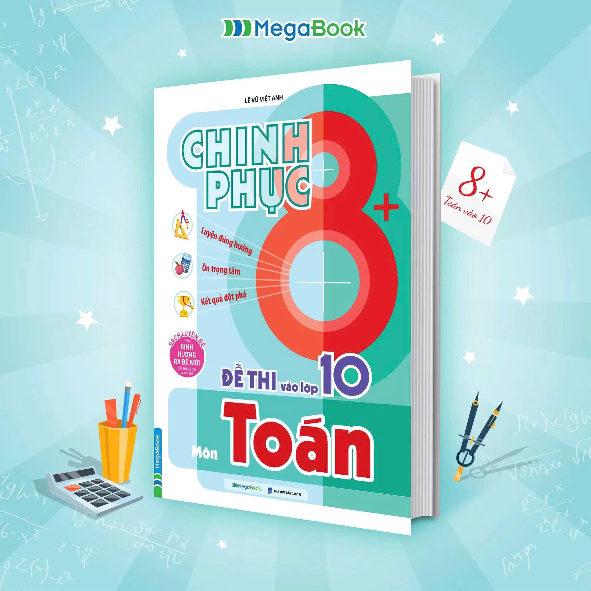 Chinh Phục 8+ Đề Thi Vào Lớp 10 Môn Toán (Theo Định Hướng Ra Đề Mới Của Bộ Giáo Dục & Đào Tạo)