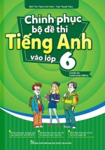 Chinh Phục Bộ Đề Thi Tiếng Anh Vào Lớp 6 (Có Đáp án Chinh Phục Điểm 8+)