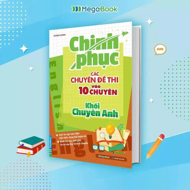 Chinh Phục Các Chuyên Đề Thi Vào 10 Chuyên Khối Chuyên Anh