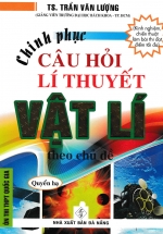 Chinh Phục Câu Hỏi Lí Thuyết  Vật Lý Theo Chủ Đề – Quyển Hạ