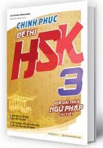 Chinh Phục Đề Thi HSK  3 (Kèm Giải Thích Ngữ Pháp Chi Tiết)