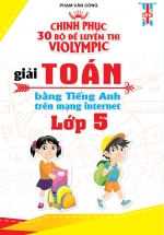 Chinh phục 30 Bộ Đề Thi Violympic Giải Toán Bằng Tiếng Anh Trên Mạng Internet Lớp 5