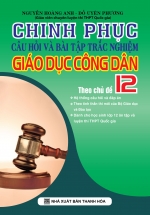 Chinh Phục Câu Hỏi Và Bài Tập Trắc Nghiệm Giáo Dục Công Dân 12 Theo Chủ Đề