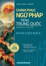 Chinh Phục Ngữ Pháp Tiếng Trung Quốc (Trình Độ Sơ – Trung Cấp)