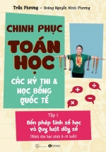 Chinh Phục Toán Học, Các Kỳ Thi Và Học Bổng Quốc Tế – Tập 1: Bốn Phép Tính Số Học Và Quy Luật Dãy Số