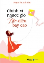 Chính Vì Ngược Gió Nên Diều Bay Cao