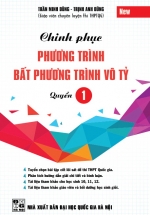Chinh Phục Phương Trình Bất Phương Trình Vô Tỷ Quyển 1