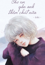 Cho Em Gần Anh Thêm Chút Nữa (Tái Bản 2018)