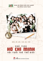 Bác Hồ Với Thế Hệ Trẻ – Chủ Tịch Hồ Chí Minh Với Tuổi Trẻ Thế Giới