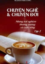 Chuyện Nghề & Chuyện Đời: Những Trải Nghiệm Thương Trường Và Cuộc Sống – Tập 2