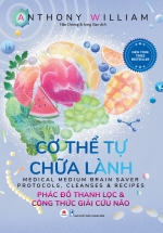 Cơ Thể Tự Chữa Lành – Phác Đồ Thanh Lọc Và Công Thức Giải Cứu Não