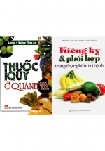 Combo 2 Cuốn: Thuốc Quý Quanh Ta – Kiêng Kỵ Và Phối Hợp Trong Thực Phẩm Trị Bệnh
