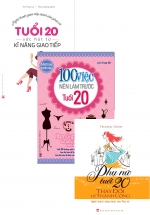 Combo Nghệ Thuật Giao Tiếp Dành Cho Phái Nữ – Tuổi 20 – Sức Hút Từ Kĩ Năng Giao Tiếp + 100 Việc Nên Làm Trước Tuổi 20 + Phụ Nữ Tuổi 20 Thay Đổi Để Thành Công
