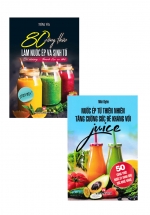 Combo 80 Công Thức Làm Nước Ép Và Sinh Tố – Bổ Dưỡng Và Thanh Lọc Cơ Thể + Nước Ép Từ Thiên Nhiên Tăng Cường Sức Đề Kháng Với Juice (Bộ 2 Cuốn)