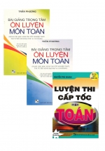 Combo Bài Giảng Trọng Tâm Ôn Luyện Môn Toán (Tập 1 + Tập 2) + Luyện Thi Cấp Tốc Môn Toán