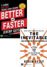 Combo Better And Faster – Ý Tưởng Đột Phá Trong Kinh Doanh + The Inevitable – Làm Chủ Công Nghệ Làm Chủ Tương Lai (Bộ 2 Cuốn)