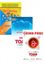 Combo Bồi Dưỡng Môn Toán – Ôn Luyện Thi Vào Lớp 10 Chuyên Toán + Chinh Phục Đề Thi Vào 10 Môn Toán + Chinh Phục Luyện Thi Vào Lớp 10 Môn Toán Theo Chủ Đề