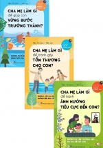 Combo Cha Mẹ Làm Gì Để: Tránh Ảnh Hưởng Tiêu Cực Đến Con? + Tránh Gây Tổn Thương Cho Con + Giúp Con Vững Bước Trưởng Thành? (Bộ 3 Cuốn)