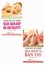Combo Chăm Sóc Sức Khỏe Qua Xoa Bóp & Đè Ấn Huyệt + Liệu Pháp Kinh Lạc Và Huyệt Đạo – Chăm Sóc Sức Khỏe Qua Huyệt Vị Bàn Tay (Bộ 2 Cuốn)