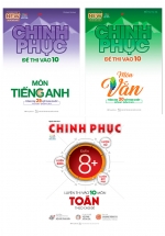 Combo Chinh Phục Luyện Thi Vào Lớp 10 Toán Theo Chủ Đề + Chinh Phục Đề Thi Vào 10 Môn Văn – Tiếng Anh (Bộ 3 Cuốn)