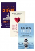 Combo Cơ Thể 4 Giờ + Sống Thật Bao Nhiêu, Hạnh Phúc Bấy Nhiêu + 10 Phút Tĩnh Tâm – 71 Thói Quen Cân Bằng Cuộc Sống Hiện Đại (Bộ 3 Cuốn)