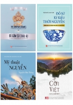 Combo Cõi Việt + Mỹ Thuật Nguyễn + Đồ Sứ Ký Kiểu Thời Nguyễn + Đồ Gốm Sứ Châu Âu (Bộ 4 Cuốn)