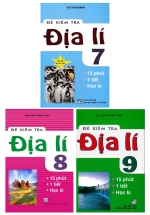 Combo Đề Kiểm Tra Địa Lí – 15 Phút – 1 Tiết – Học Kì Lớp 7 + 8 + 9