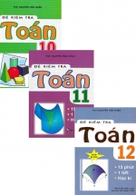 Combo Đề Kiểm Tra Toán – 15 Phút – 1 Tiết – Học Kì Lớp 10 + 11 +12