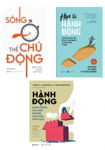 Combo Hành Động – Hành Trình Tạo Nên Những Thay Đổi Tích Cực + Học Từ Hành Động + Sống Ở Thể Chủ Động (Bộ 3 Cuốn)