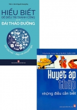 Combo Hiểu Biết Để Điều Trị Thành Công Bệnh Đái Tháo Đường + Huyết Áp Thấp Những Điều Cần Biết (Bộ 2 Cuốn)