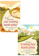 Combo Hồi Ký Người Thầy Xây Trường Hạnh Phúc + Xây Dựng Trường Học Hạnh Phúc – Con Đường Tôi Đi (Bộ 2 Cuốn)