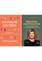Combo Khi Phụ Nữ Lên Tiếng + Arianna Huffington – Bà Hoàng Truyền Thông Và Chuyên Gia Chăm Sóc Sức Khỏe (2 Cuốn)