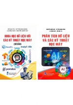 Combo Khoa Học Dữ Liệu Với Các Kỹ Thuật Học Máy (Cơ Bản) + Phân Tích Dữ Liệu Và Các Kỹ Thuật Học Máy (Bộ 2 Cuốn)