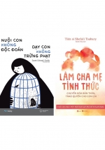 Combo Làm Cha Mẹ Tỉnh Thức + Nuôi Con Không Độc Đoán – Dạy Con Không Trừng Phạt (Bộ 2 Cuốn)