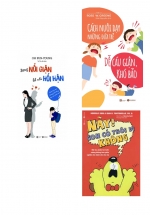Combo Này Con Có Thôi Đi Không – Cách Nuôi Dạy Những Đứa Trẻ Dễ Cáu Giận Khó Bảo – Đừng Nổi Giận Để Rồi Hối Hận