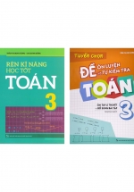 Combo Rèn Kĩ Năng Học Tốt Toán 3 + Tuyển Chọn Đề Ôn Luyện Và Tự Kiểm Tra Toán 3 (Bộ 2 Cuốn)
