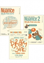 Combo Sách Giao Tiếp Tiếng Anh Trôi Chảy: Manners – Nâng Cao “Phẩm Giá” Cho Tiếng Anh Của Bạn + Nuance 1 + Nuance 2 (Bộ 3 Cuốn)