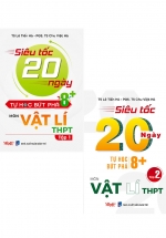 Combo Siêu Tốc 20 Ngày Tự Học Bứt Phá 8+ Môn Vật Lí THPT – Tập 1+2 (Bộ 2 Cuốn)
