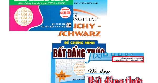 Combo Sử Dụng Phương Pháp AM – GM Để Chứng Minh Bất Đẳng Thức + Sử Dụng Phương Pháp Cauchy Schwarz Để Chứng Minh Bất Đẳng Thức + Vẻ Đẹp Bất Đẳng Thức Trong Các Kì Thi Olympic Toán Học