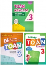 Combo Toán Nâng Cao Và Bồi Dưỡng Học Sinh Giỏi Lớp 3 + Tuyển Chọn Đề Ôn Luyện Và Tự Kiểm Tra Toán 3 + Bài Tập Toán Nâng Cao Lớp 3  (Bộ 3 Cuốn)