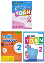 Combo Toán Nâng Cao Và Bồi Dưỡng Học Sinh Giỏi + Tuyển Chọn Đề Ôn Luyện Và Tự Kiểm Tra Toán 2 + Bài Tập Toán Nâng Cao Lớp 2 (Bộ 3 Cuốn)